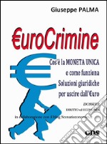 €urocrimineCos’è la MONETA UNICA e come funziona Soluzioni giuridiche per uscire dall’€uro. E-book. Formato EPUB ebook