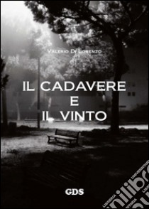 Il cadavere e il vinto. E-book. Formato EPUB ebook di Valerio Di Lorenzo