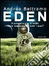 EdenIl progetto che la Nasa vuole nascondere a tutti i costi. E-book. Formato EPUB ebook di Andrea Beltramo