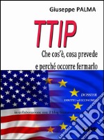 T.T.I.P. che cos&apos;è, cosa prevede e perché occorre fermarlo. E-book. Formato EPUB ebook