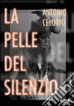 La pelle del silenzio. E-book. Formato EPUB ebook