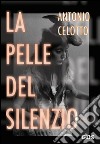 La pelle del silenzio. E-book. Formato EPUB ebook di Antonio Celotto