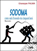 Sodoma come sarà il mondo tra cinquant'anni. E-book. Formato EPUB ebook