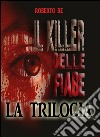 Il killer delle fiabe - La trilogia completa ( Il killer delle fiabe- La stanza della morte- Le ombre del passato). E-book. Formato EPUB ebook