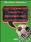 Caratteri, mentalità e dialettica dei sistemi di gioco nel calcio italiano. E-book. Formato Mobipocket ebook