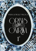 Orbis Onirika Primo Volume. E-book. Formato EPUB