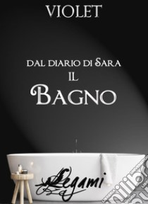 Dal diario di Sara. Il bagno. E-book. Formato Mobipocket ebook di Violet