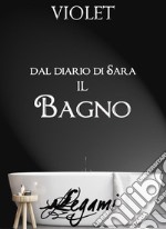 Dal diario di Sara. Il bagno. E-book. Formato EPUB ebook