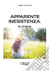 Apparente inesistenza. Io ci sono. E-book. Formato Mobipocket ebook di Maria Martino