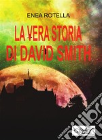 La vera storia di David Smith. E-book. Formato EPUB