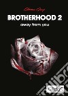 Brotherhood 2: away from you. E-book. Formato Mobipocket ebook di Caterina Giorgi