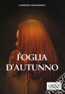 Foglia d'Autunno. E-book. Formato Mobipocket ebook di Lorenzo Romagnoli