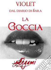 Dal diario di Sara. La goccia. E-book. Formato EPUB ebook di Violet