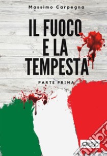 Il fuoco e la tempesta - Parte prima. E-book. Formato EPUB ebook di Massimo Carpegna