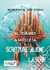 Il caso amicizia 2017. E-book. Formato EPUB ebook di Roberta De Tomi