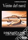 Vento del nord - Dreamscapes- i racconti perduti - volume 26. E-book. Formato EPUB ebook di Caterina Franciosi