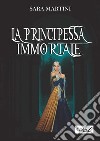 La principessa immortale. E-book. Formato EPUB ebook di Sara Martini