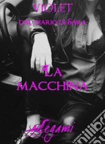 Dal diario di Sara. La macchina. E-book. Formato EPUB ebook di Violet