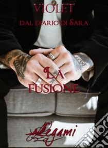 Dal diario di Sara. La fusione. E-book. Formato Mobipocket ebook di Violet