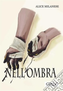 Nell'ombra. E-book. Formato Mobipocket ebook di Alice Milanese