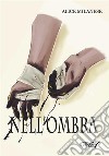 Nell'ombra. E-book. Formato EPUB ebook di Alice Milanese