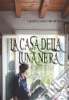 La casa della luna nera. E-book. Formato EPUB ebook di Gianmarco Dosselli