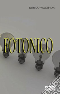 Fotonico. E-book. Formato EPUB ebook di Enrico Valdifiori