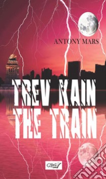 Trev Kain the train. E-book. Formato EPUB ebook di Antony Mars