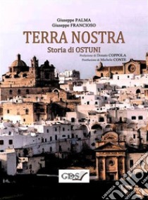 TERRA NOSTRA. Storia di Ostuni. E-book. Formato Mobipocket ebook di Giuseppe Palma