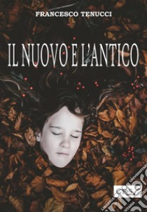 Il nuovo e l'antico. E-book. Formato EPUB ebook di Francesco Tenucci