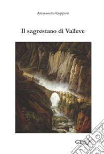 Il sagrestano di Valleve. E-book. Formato EPUB ebook di ALESSANDRO CUPPINI