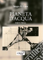 Pianeta d&apos;acqua - Parte prima. E-book. Formato EPUB