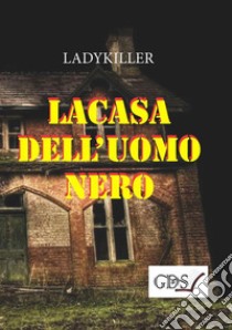 La casa dell'uomo nero. E-book. Formato EPUB ebook di Lady killer