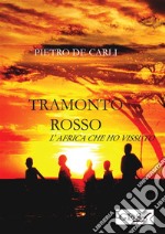 Tramonto rosso - L&apos;africa che ho vissuto. E-book. Formato Mobipocket