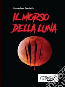 Il morso della luna. E-book. Formato Mobipocket ebook di Giampiero Daniello