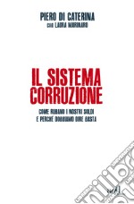 Il sistema corruzione. Come rubano i nostri soldi e perché dobbiamo dire basta. E-book. Formato EPUB ebook