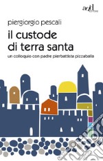 Il custode di Terra Santa. Un colloquio con padre Pierbattista Pizzaballa. E-book. Formato EPUB ebook