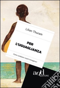 Per l'uguaglianza. Come cambiare i nostri immaginari. E-book. Formato EPUB ebook di Lilian Thuram