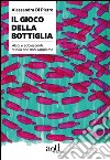 Il gioco della bottiglia. Alcol e adolescenti, quello che non sappiamo. E-book. Formato EPUB ebook