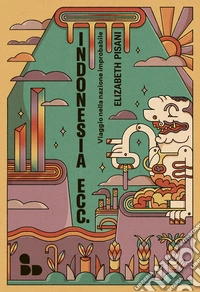 Indonesia ecc.: Viaggio nella nazione improbabile. E-book. Formato EPUB ebook