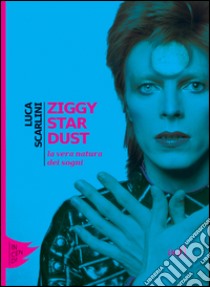 Ziggy Stardust. La vera natura dei sogni. E-book. Formato EPUB ebook di Luca Scarlini