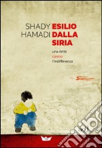 Esilio dalla Siria. Una lotta contro l'indifferenza. E-book. Formato EPUB ebook