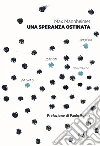 Una speranza ostinata. Terezin, Auschwitz, Varsavia, Dachau. E-book. Formato EPUB ebook di Max Mannheimer