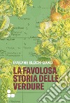 La favolosa storia delle verdure. E-book. Formato EPUB ebook