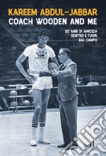 Coach Wooden and Me: 50 di amicizia dentro e fuori dal campo. E-book. Formato EPUB