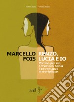 Renzo, Lucia e io: Perché, per me, I Promessi Sposi è un romanzo  meraviglioso. E-book. Formato EPUB ebook