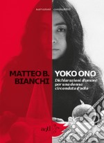 Yoko Ono: Dichiarazioni d’amore per una donna circondata d’odio. E-book. Formato EPUB ebook