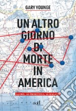 Un altro giorno di morte in America: 24 ore, 10 proiettili, 10 ragazzi. E-book. Formato EPUB ebook