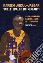 Sulle spalle dei giganti: La mia Harlem: basket, jazz, letteratura. E-book. Formato EPUB