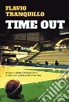 Time out: Ascesa e caduta della Mens Sana o dello sport professionistico in Italia. E-book. Formato EPUB ebook di Flavio Tranquillo